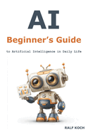 AI Beginner's Guide: to Artificial Intelligence in Daily Life