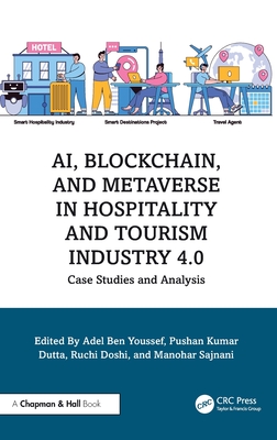 Ai, Blockchain, and Metaverse in Hospitality and Tourism Industry 4.0: Case Studies and Analysis - Youssef, Adel Ben (Editor), and Dutta, Pushan Kumar (Editor), and Doshi, Ruchi (Editor)