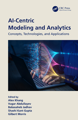 AI-Centric Modeling and Analytics: Concepts, Technologies, and Applications - Khang, Alex (Editor), and Abdullayev, Vugar (Editor), and Jadhav, Babasaheb (Editor)