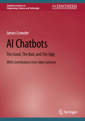 AI Chatbots: The Good, The Bad, and The Ugly - Crowder, James, and Carbone, John (Contributions by)