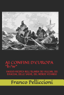 AI Confini d'Europa B/W: Viaggio-Ricerca Nell'islanda Dei Vulcani, Dei Ghiacciai, Delle Saghe, del Mondo Vichingo