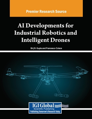 AI Developments for Industrial Robotics and Intelligent Drones - Gupta, Brij B. (Editor), and Colace, Francesco (Editor)