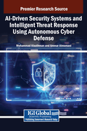 AI-Driven Security Systems and Intelligent Threat Response Using Autonomous Cyber Defense