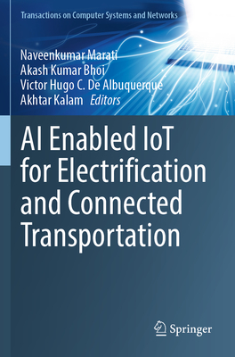 AI Enabled IoT for Electrification and Connected Transportation - Marati, Naveenkumar (Editor), and Bhoi, Akash Kumar (Editor), and De Albuquerque, Victor Hugo C. (Editor)