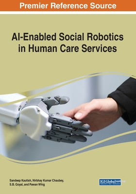 AI-Enabled Social Robotics in Human Care Services - Kautish, Sandeep (Editor), and Chaubey, Nirbhay Kumar (Editor), and Goyal, S.B. (Editor)