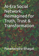 AI-Era Social Network: Reimagined for Truth, Trust & Transformation