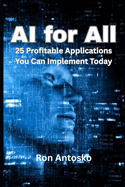 AI for All: 25 Profitable Applications You Can Implement Today
