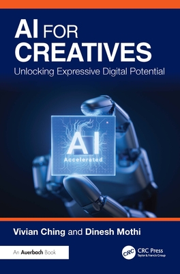 AI for Creatives: Unlocking Expressive Digital Potential - Ching, Vivian, and Mothi, Dinesh