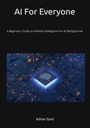 AI For Everyone: A Beginner's Guide to AI, Generative Tools, and Prompting - For All Backgrounds