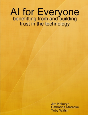 AI for Everyone: benefitting from and building trust in the technology - Kokuryo, Jiro, and Walsh, Toby, and Maracke, Catharina