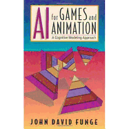 AI for Games and Animation: A Cognitive Modeling Approach