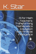 AI for Math Teachers: Transforming Mathematics Education with Artificial Intelligence