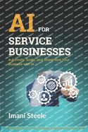 AI for Service Businesses: Automate, Scale, and Streamline Your Business with AI