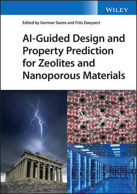 AI-Guided Design and Property Prediction for Zeolites and Nanoporous Materials - Sastre, German (Editor), and Daeyaert, Frits (Editor)