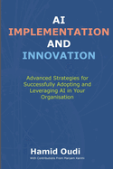 AI Implementation and Innovation: Advanced Strategies for Successfully Adopting and Leveraging AI in Your Organisation