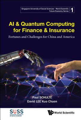 Ai & Quantum Computing For Finance & Insurance: Fortunes And Challenges For China And America - Schulte, Paul, and Lee, David Kuo Chuen