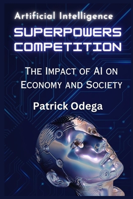 AI Superpowers Competition: The Impact of AI on Economy and Society - Odega, Patrick