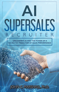 AI SUPERSALES Recruiter: Unleashing AI and the Power of a Validated Predictor of Sales Performance