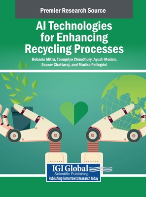 AI Technologies for Enhancing Recycling Processes - Mitra, Debasis (Editor), and Choudhury, Tanupriya (Editor), and Madan, Ayush (Editor)