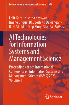 AI Technologies for Information Systems and Management Science: Proceedings of 6th International Conference on Information Systems and Management Science (ISMS) 2023 - Volume 1 - Garg, Lalit (Editor), and Kesswani, Nishtha (Editor), and Brigui, Imene (Editor)