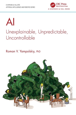 AI: Unexplainable, Unpredictable, Uncontrollable - Yampolskiy, Roman V