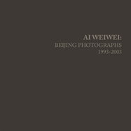 AI Weiwei: Beijing Photographs, 1993-2003