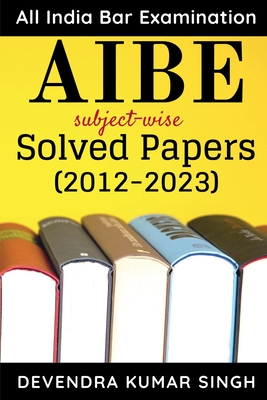 AIBE (All India Bar Examination): subject-wise Solved Papers - Devendra Kumar Singh