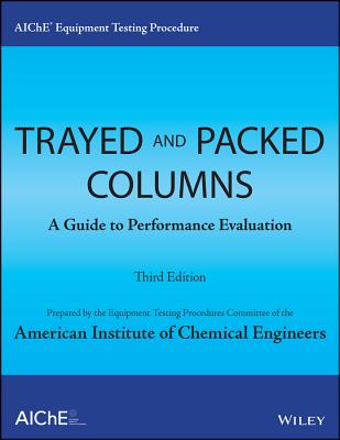 AIChE Equipment Testing Procedure - Trayed and Packed Columns: A Guide to Performance Evaluation - American Institute of Chemical Engineers (AIChE)