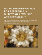 Aid to Survey Practice for Reference in Surveying, Levelling, and Setting Out - Jackson, Lowis D'Aguilar