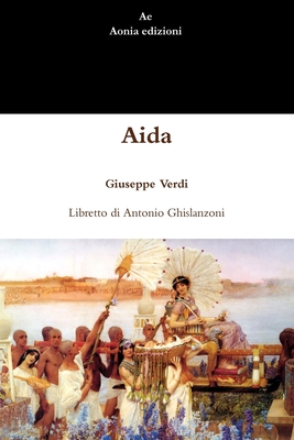 Aida - Verdi, Giuseppe, and Ghislanzoni, Antonio