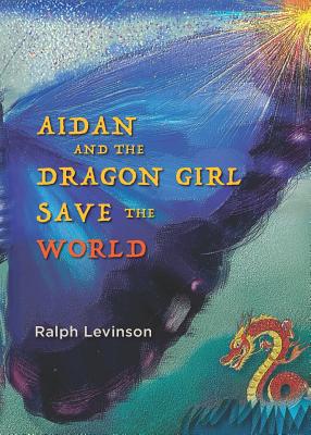 Aidan and the Dragon Girl Save the World - Levinson, Ralph