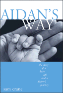 Aidan's Way: The Story of a Boy's Life and a Father's Journey