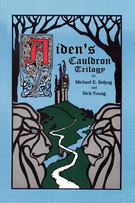 Aiden's Cauldron Trilogy - Bolyog, Michael E, and Young, Rick