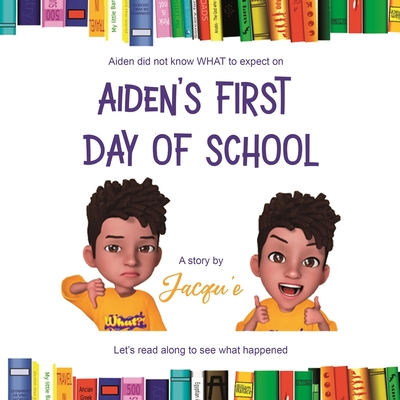 Aiden's First Day of School - Sanders, Jacqu'e
