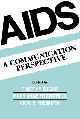 Aids: A Communication Perspective - Edgar, Timothy (Editor), and Fitzpatrick, Mary Anne (Editor), and Freimuth, Vicki S. (Editor)