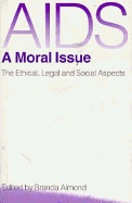 AIDS: a Moral Issue: The Ethical, Legal and Social Aspects