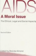 AIDS, a Moral Issue: The Ethical, Legal, and Social Aspects - Almond, Brenda (Editor)