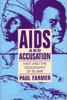 AIDS and Accusation: Haiti and the Geography of Blame - Farmer, Paul