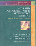 AIDS and Complementary & Alternative Medicine: Current Science and Practice - Standish, Leanna J, and Calabrese, Carlo, ND, MPH, and Galantino, Mary Lou, PT, MS, PhD