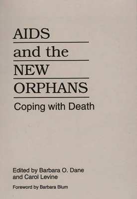 AIDS and the New Orphans: Coping with Death - Dane, Barbara O (Editor), and Levine, Carol, Mrs.