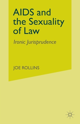 AIDS and the Sexuality of Law: Ironic Jurisprudence - Rollins, J