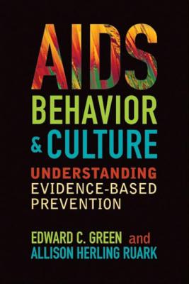 Aids, Behavior, and Culture: Understanding Evidence-Based Prevention - Green, Edward C, and Ruark, Allison Herling