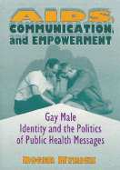 Aids, Communication, and Empowerment: Gay Male Identity and the Politics of Public Health Messages