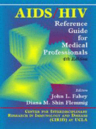 AIDS/HIV Reference Guide for Medical Professionals - Fahey, John L, and Flemmig, Diana S, and Flemmig, Fahey