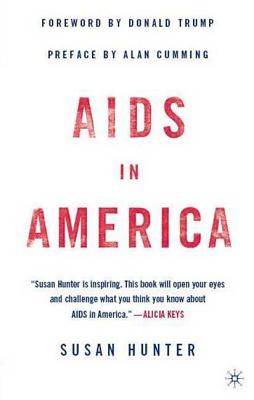 AIDS in America - Hunter, Susan, Professor, PhD, and Trump, Donald (Foreword by), and Cumming, Alan (Introduction by)