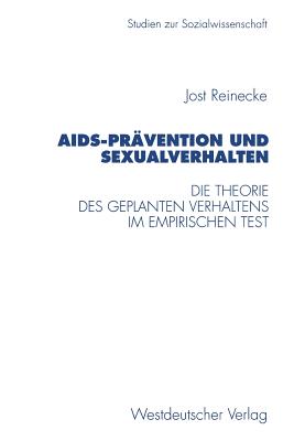 AIDS-PR?vention Und Sexualverhalten: Die Theorie Des Geplanten Verhaltens Im Empirischen Test - Reinecke, Jost