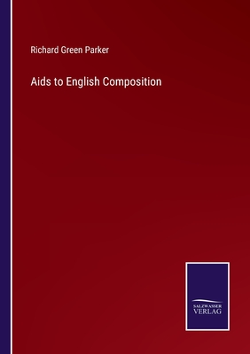 Aids to English Composition - Parker, Richard Green