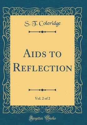 AIDS to Reflection, Vol. 2 of 2 (Classic Reprint) - Coleridge, S T