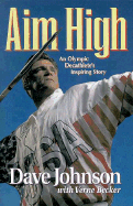 Aim High: An Olympic Decathlete's Inspiring Story - Johnson, Dave, and Becker, Verne