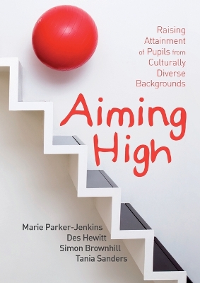 Aiming High: Raising Attainment of Pupils from Culturally-Diverse Backgrounds - Parker-Jenkins, Marie, Professor, and Hewitt, Des, and Brownhill, Simon